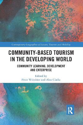 Community-Based Tourism in the Developing World: Community Learning, Development & Enterprise - Peter Wiltshier