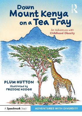 Down Mount Kenya on a Tea Tray: An Adventure with Childhood Obesity - Plum Hutton