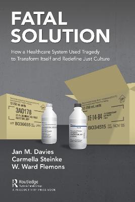 Fatal Solution: How a Healthcare System Used Tragedy to Transform Itself and Redefine Just Culture - Jan M. Davies