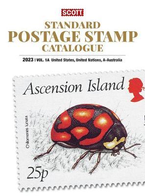 2023 Scott Stamp Postage Catalogue Volume 1: Cover Us, Un, Countries A-B: Scott Stamp Postage Catalogue Volume 1: Us, Un and Contries A-B - Jay Bigalke