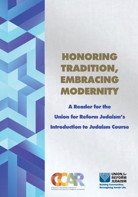 Honoring Tradition, Embracing Modernity: A Reader for the Union for Reform Judaism's Introduction to Judaism Course - Hara Person