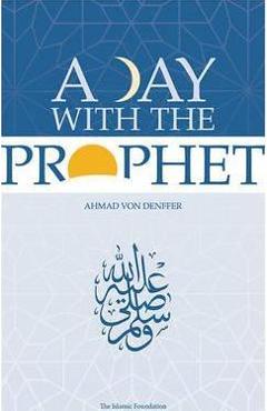 Coperta cărții 'A Day with the Prophet - Ahmad Von Denffer'