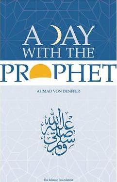 Coperta cărții 'A Day with the Prophet - Ahmad Von Denffer'