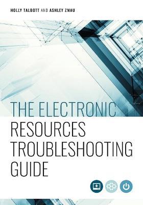 The Electronic Resources Troubleshooting Guide - Holly Talbott