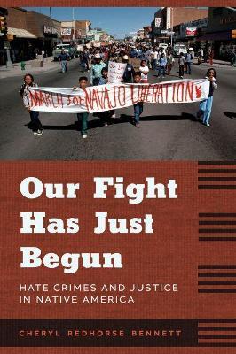 Our Fight Has Just Begun: Hate Crimes and Justice in Native America - Cheryl Redhorse Bennett