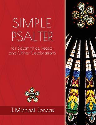 Simple Psalter for Solemnities, Feasts, and Other Celebrations - J. Michael Joncas