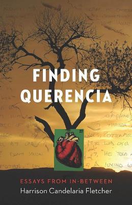 Finding Querencia: Essays from In-Between - Harrison Candelaria Fletcher