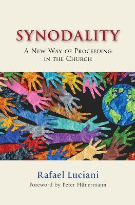 Synodality: A New Way of Proceeding in the Church: A New of Proceeding in the Church - Rafael Luciani