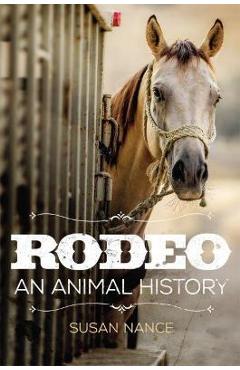 Coperta cărții 'Rodeo: An Animal Historyvolume 3 - Susan Nance'
