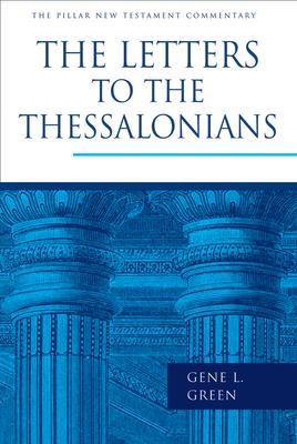 The Letters to the Thessalonians - Gene L. Green