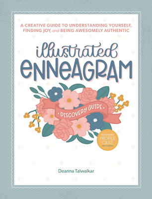 Illustrated Enneagram: A Creative Guide to Understanding Yourself, Finding Joy & Being Awesomely Authentic - Deanna Talwalkar
