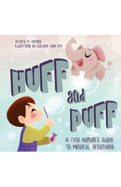 Huff and Puff: A Tiny Human's Guide to Mindful Breathing - Victoria Remmel