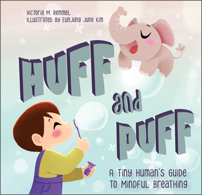 Huff and Puff: A Tiny Human's Guide to Mindful Breathing - Victoria Remmel