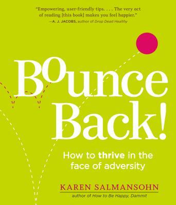 Bounce Back!: How to Thrive in the Face of Adversity - Karen Salmansohn