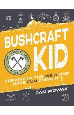 Poza produsului Bushcraft Kid: Survive in the Wild and Have Fun Doing It! - Dan Wowak