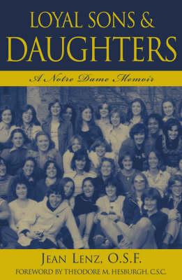 Loyal Sons & Daughters: A Notre Dame Memoir - Jean O. S. F. Lenz