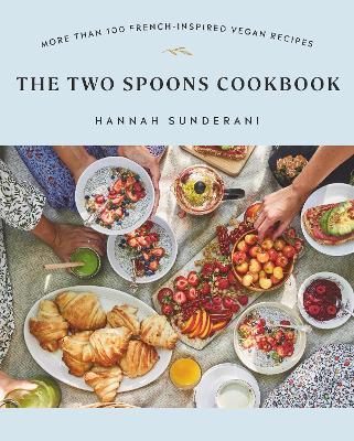 The Two Spoons Cookbook: More Than 100 French-Inspired Vegan Recipes - Hannah Sunderani