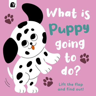 What Is Puppy Going to Do?: Lift the Flap and Find Out!volume 4 - Carly Madden
