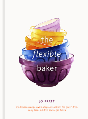The Flexible Baker: 75 Delicious Recipes with Adaptable Options for Gluten-Free, Dairy-Free, Nut-Free and Vegan Bakesvolume 4 - Jo Pratt