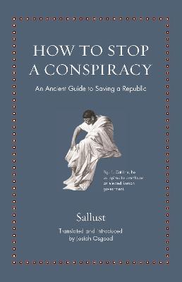 How to Stop a Conspiracy: An Ancient Guide to Saving a Republic - Sallust