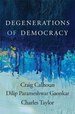 Degenerations of Democracy - Craig Calhoun