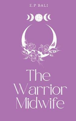 The Warrior Midwife - E. P. Bali