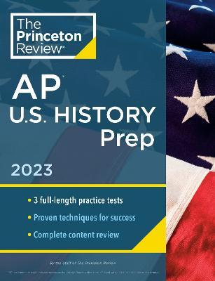 Princeton Review AP U.S. History Prep, 2023: 3 Practice Tests + Complete Content Review + Strategies & Techniques - The Princeton Review