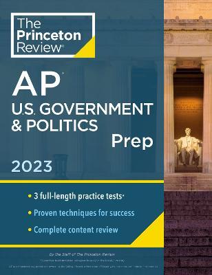 Princeton Review AP U.S. Government & Politics Prep, 2023: 3 Practice Tests + Complete Content Review + Strategies & Techniques - The Princeton Review