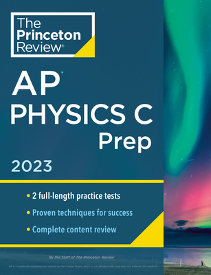 Princeton Review AP Physics C Prep, 2023: 2 Practice Tests + Complete Content Review + Strategies & Techniques - The Princeton Review