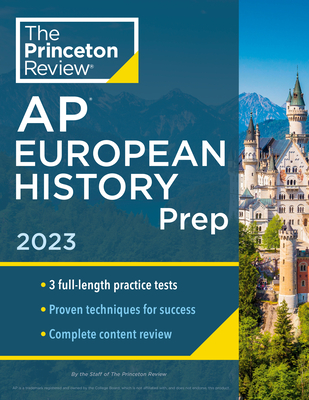 Princeton Review AP European History Prep, 2023: 3 Practice Tests + Complete Content Review + Strategies & Techniques - The Princeton Review