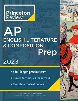 Princeton Review AP English Literature & Composition Prep, 2023: 5 Practice Tests + Complete Content Review + Strategies & Techniques - The Princeton Review