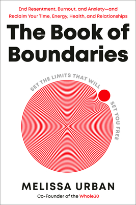 The Book of Boundaries: End Resentment, Burnout, and Anxiety--And Reclaim Your Time, Energy, Health, and Relationships - Melissa Urban