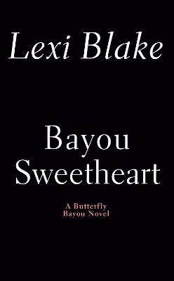 Bayou Sweetheart - Lexi Blake