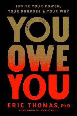 You Owe You: Ignite Your Power, Your Purpose, and Your Why - Eric Thomas