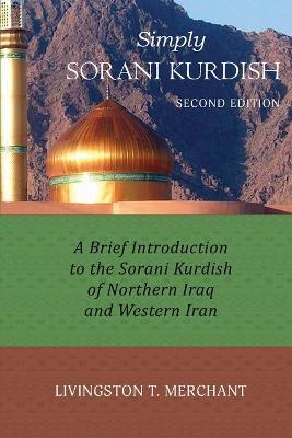 Simply Sorani: A Brief Introduction to the Sorani Kurdish of Northern Iraq and Western Iran - Livingston Merchant