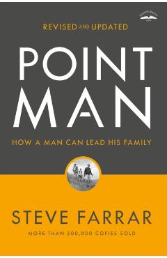 Point Man, Revised and Updated: How a Man Can Lead His Family - Steve Farrar