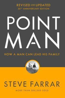 Point Man, Revised and Updated: How a Man Can Lead His Family - Steve Farrar