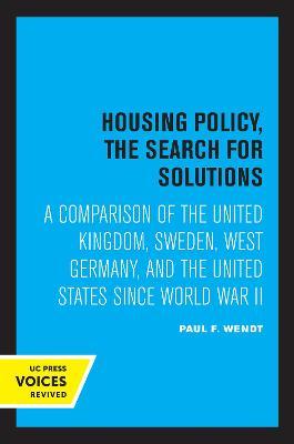 Housing Policy, the Search for Solutions: A Comparison of the United Kingdom, Sweden, West Germany, and the United States Since World War II - Paul F. Wendt