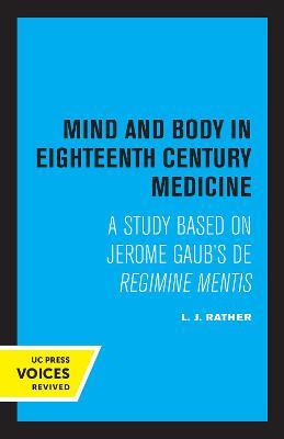 Mind and Body in Eighteenth Century Medicine: A Study Based on Jerome Gaub's de Regimine Mentis - L. J. Rather