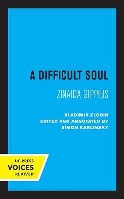 A Difficult Soul: Zinaida Gippius - Vladimir Zlobin