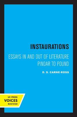 Instaurations: Essays in and Out of Literature Pindar to Pound - D. S. Carne-ross
