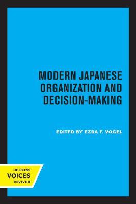 Modern Japanese Organization and Decision-Making - Ezra F. Vogel
