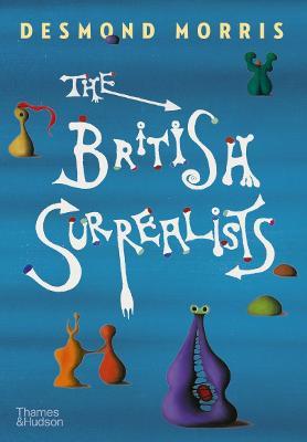 The British Surrealists - Desmond Morris