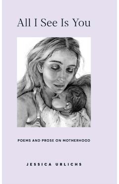 All I See Is You: Poetry & Prose for a Mother's Heart - Jessica Urlichs