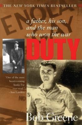 Duty:: A Father, His Son, and the Man Who Won the War - Bob Greene