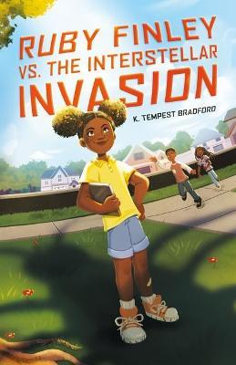 Ruby Finley vs. the Interstellar Invasion - K. Tempest Bradford