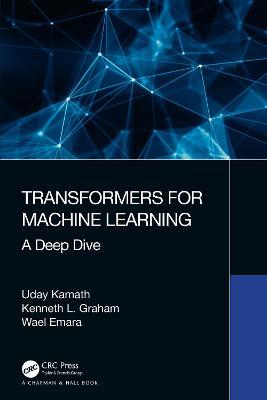 Transformers for Machine Learning: A Deep Dive - Uday Kamath