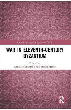 Coperta cărții 'War in Eleventh-Century Byzantium - Georgios Theotokis'
