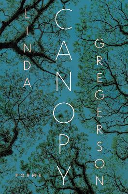 Canopy: Poems - Linda Gregerson
