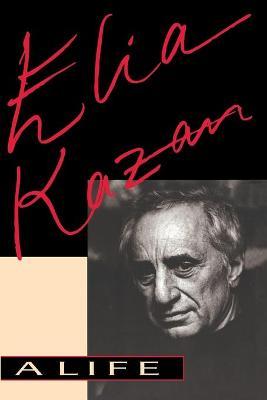 Elia Kazan: A Life - Elia Kazan